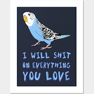 I will shit on everything you love - blue budgie Posters and Art